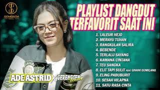 PLAYLIST LAGU DANGDUT TERFAVORIT SAAT INI ADE ASTRID X GERENGSENG TEAM | LALEUR HEJO, MERAYU TUHAN