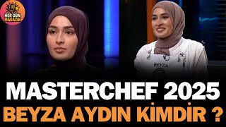 Masterchef 2025In Parlayan Yıldızı Beyza Huri Aydın Kimdir, Nereli, Kaç Yaşında, Hikayesi ?