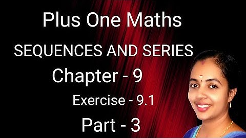 Sequences and Series Part 3 Plus One Maths Chapter 9 Exercise 9.1 Malayalam/English
