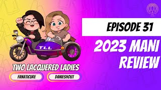 Two Lacquered Ladies Ep. 31: 2023 Mani Review