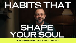 Habits that Shape Your Soul | Costi Hinn | EP 272