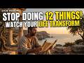 Stop Doing These 12 Things and Watch Your Life Transform | Stoic Wisdom