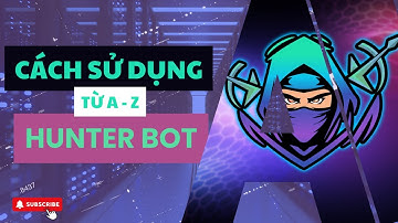 Hướng dẫn cách sử dụng Hunter Bot từ A - Z