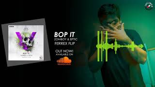 Bop It - Zomboy & Eptic (Ferrex Flip)