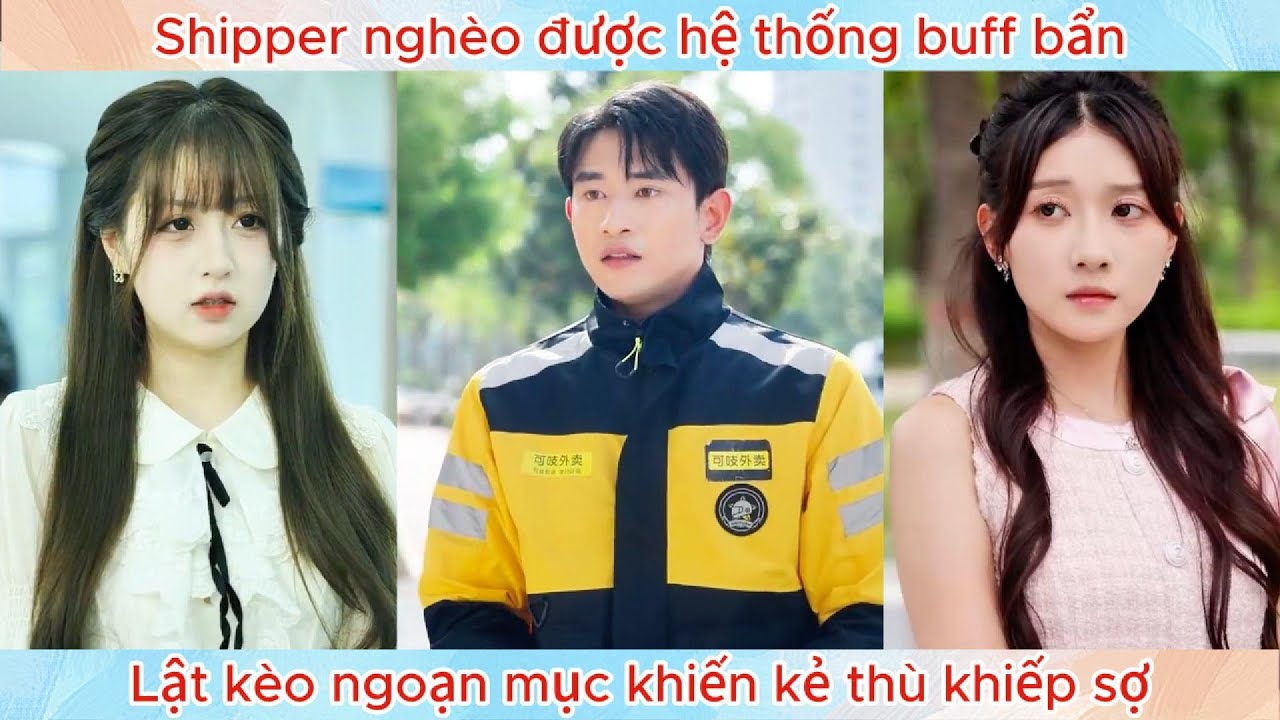 Shipper nghèo được hệ thống buff bẩn, lật kèo ngoạn mục khiến kẻ thù khiếp sợ.