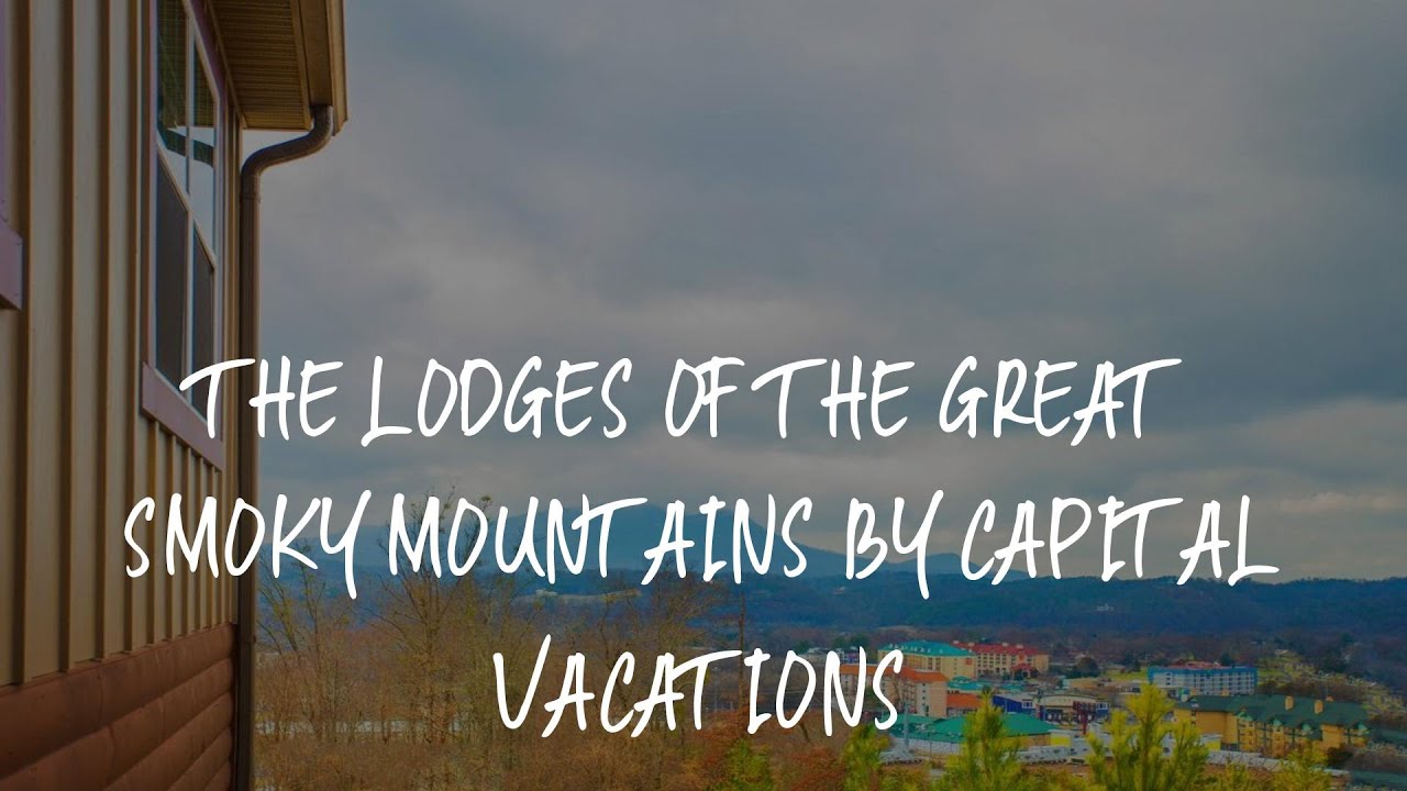the-lodges-of-the-great-smoky-mountains-by-capital-vacations-review