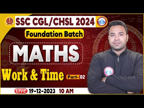 SSC CGL & CHSL 2024, CHSL Maths Class, Work & Time Maths Class, SSC Foundation Batch Maths Class