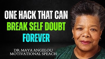 ONE HACK THAT CAN BREAK SELF DOUBT FOREVER || DR.MAYA ANGELOU