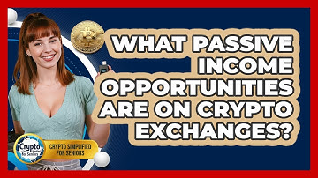 What Passive Income Opportunities Are On Crypto Exchanges? - Crypto Simplified for Seniors