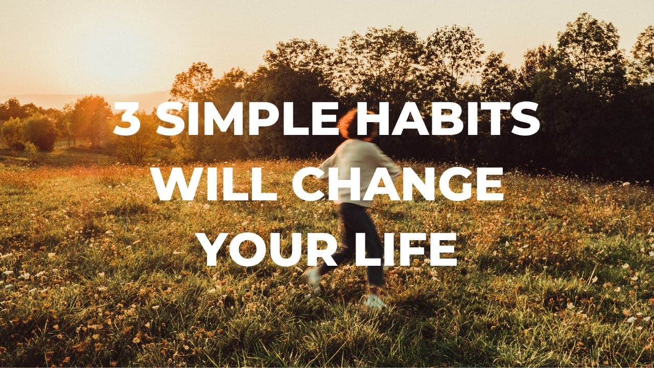 3 Simple Habits Will Change Your Life - YouTube