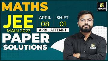 JEE Main 2023 : Maths | April Attempt Paper Solution | 8 April - (Shift 1)