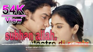 subhan allah --- Super Hard Kick --- DJ remix song __ ameer Khan kajol ll DJ pramod