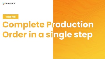 How to complete your production order in a single step on TranZact?