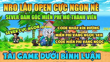 Ngọc Rồng Lậu - Trải nghiệm sv Nro Lậu open mới đăng ký không mất phí nhận code vàng ngọc free 