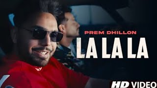 La La La La Prem Dhillon | Gairan Kolo Kithe Honi E , New Punjabi Song 2022