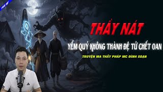 Anh Soạn Kể Truyện Ma Mới Nhất : THẦY NÁT YỂM QUỶ KHÔNG THÀNH ĐỆ TỬ CHẾT OAN - MC Đình Soạn kể