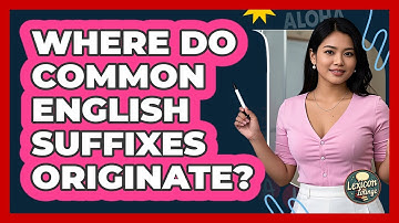 Where Do Common English Suffixes Originate? - Lexicon Lounge