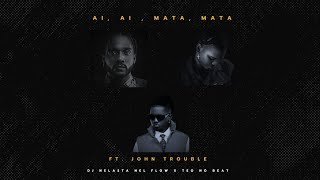 Ai Ai, Mata Mata - Dj Nelasta Nel Flow X Teo No Beat Ft. John Trouble