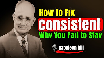 Why You Fail to Stay Consistent — And How to Fix It Forever | Napoleon Hill