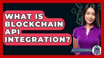 What Is Blockchain API Integration? - Next LVL Programming