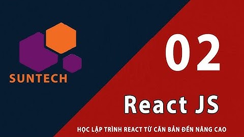 02 - Chạy chương trình đầu tiên với React Js