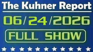 The Kuhner Report - June 24 2026 FULL SHOW