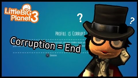 LittleBigPlanet 3 but if my profile corrupts, the video ends.