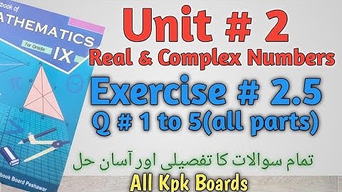Exercise 2.5 Q.1 to 5,Class 9 Math Kpk Boards || Unit 2 Real & Complex Numbers