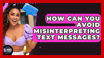 How Can You Avoid Misinterpreting Text Messages? - SlangXplained