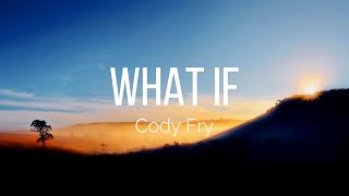 Cody Fry - What If (Lyrics)