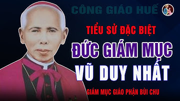 Tiểu Sử Đức Cha Giu-se Maria Vũ Duy Nhất - Nguyên Giám Mục Chính Tòa Giáo Phận Bùi Chu