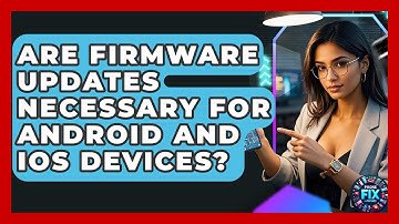 Are Firmware Updates Necessary for Android and iOS Devices? | Phone Fix and Features