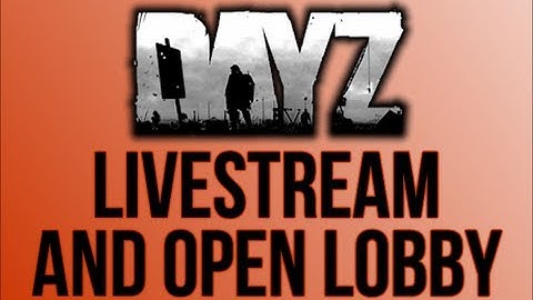 DayZ Livestream & Open Lobby - Join details in description