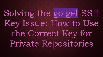 Solving the go get SSH Key Issue: How to Use the Correct Key for Private Repositories