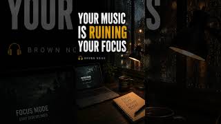 Your Music Is Killing Your Focus