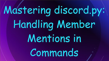 Mastering discord.py: Handling Member Mentions in Commands