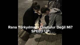 Rana Türkyılmaz - Unutulur değil mi?//SPEED UP Resimi