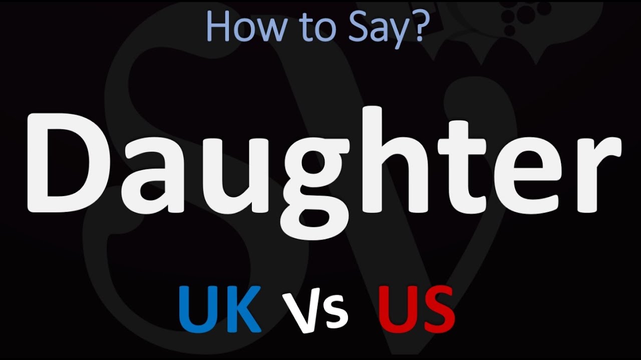 How To Pronounce Daughter 2 WAYS British Vs US American English