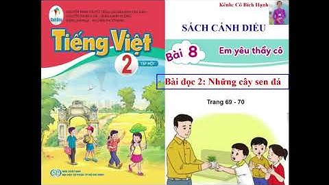 TIẾNG VIỆT 2 TẬP 1- SÁCH CÁNH DIỀU - BÀI 8 - BÀI ĐỌC 2: NHỮNG CÂY SEN ĐÁ trang 69 - 70