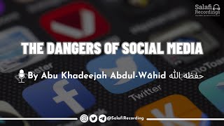 The DANGERS of Social Media! - By Abu Khadeejah Abdul-Wāhid حفظه الله