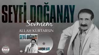 Seyfi  Doğanay  - Allah    Kurtarsın