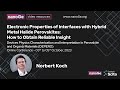 Electronic Properties of Interfaces with Hybrid Metal Halide Perovskites: How to Ob...- Norbert Koch