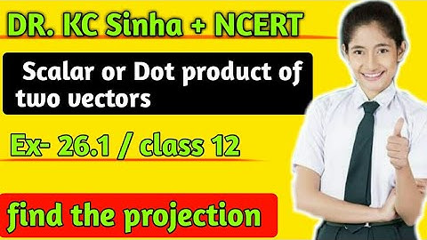 Dr. KC Sinha Math solution 12th | Scalar or Dot product of two vectors | Exercise 26.1 | Class 12