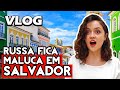 PRIMEIRA VEZ DE GRINGA RUSSA EM SALVADOR BAHIA | VLOG