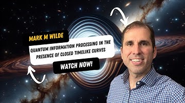Mark M Wilde: Quantum information processing in the presence of closed timelike curves