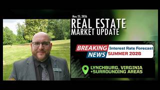 Lynchburg VA Real Estate Market Update | Rates Soared This Week But Lower Rates Coming in Late 2026?