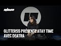 GLITTER55 PRÉSENTE ATAY TIME AVEC DEATRA DJ Set Rinse France mp3