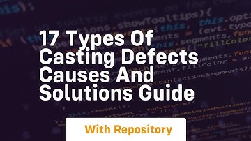 17 types of casting defects causes and solutions guide