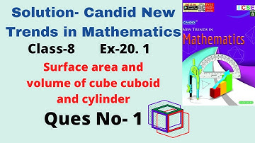Candid New Trend in Maths solution Class 8 Ex- 20.1 Q. no- 1  S.A & V of cube, cuboid and cylinder.