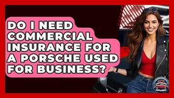 Do I Need Commercial Insurance For A Porsche Used For Business? - Auto Coverage Explained